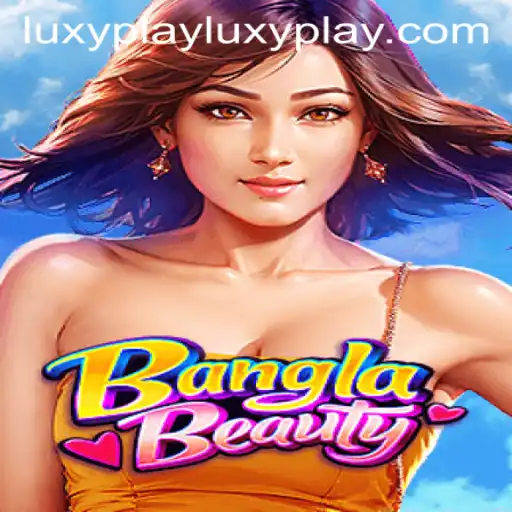 BanglaBeauty: Discover the Charm of LuxyPlay's Latest Game